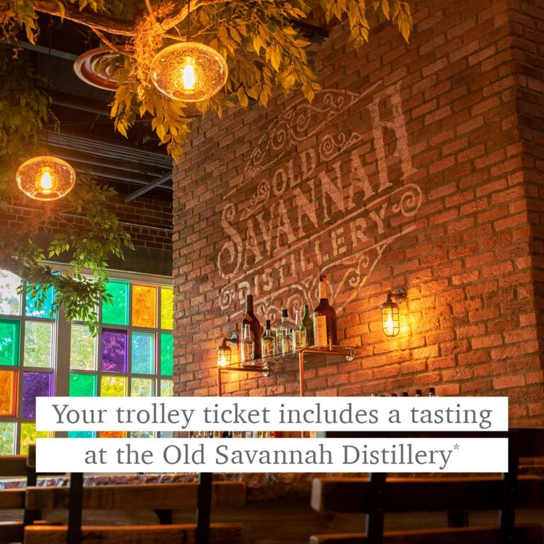 Old Savannah Distillery and the words 'Your trolley ticket includes a tasting at the Old Savannah Distillery*'